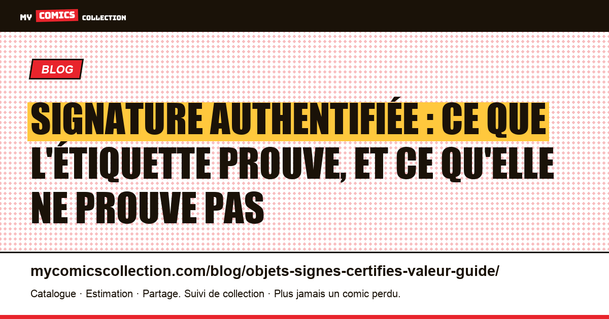 Signature authentifiée : ce que l'étiquette prouve, et ce qu'elle ne prouve pas, illustration article