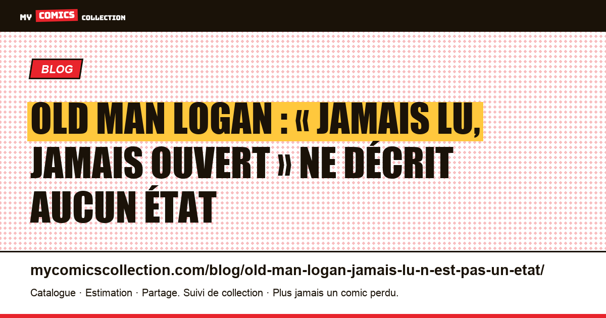 Old Man Logan : « jamais lu, jamais ouvert » ne décrit aucun état — illustration article