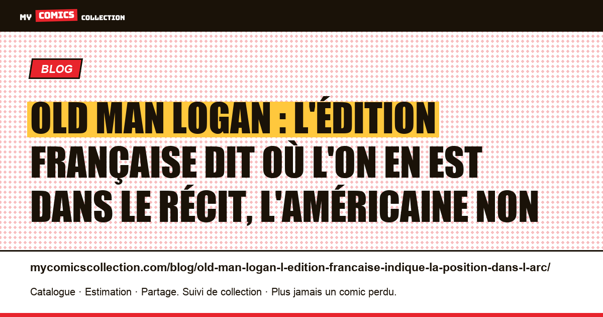 Old Man Logan : l'édition française dit où l'on en est dans le récit, l'américaine non — illustration article