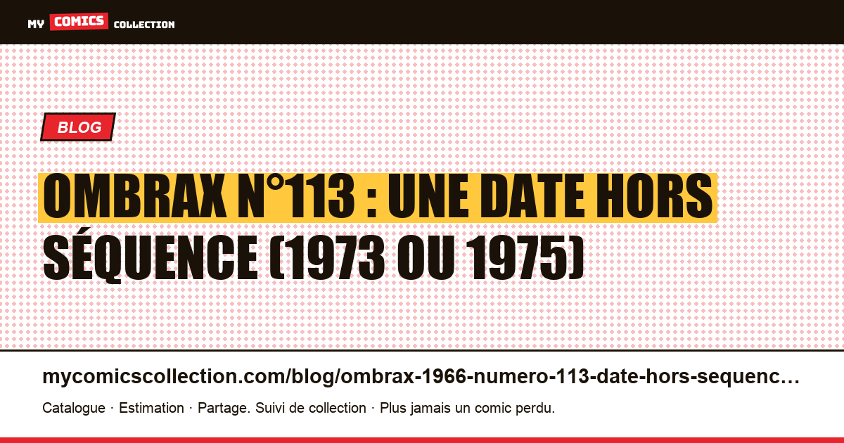 Ombrax n°113 : une date de 1973 entre deux numéros de 1975, illustration article