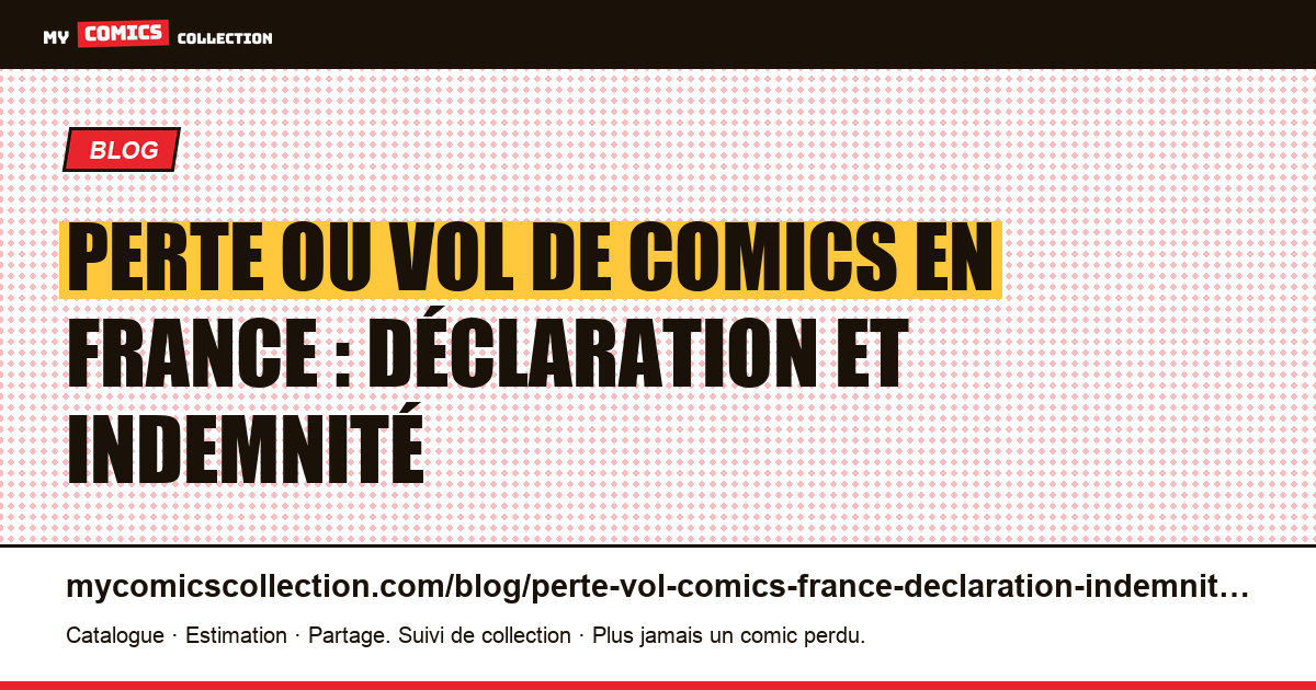 Perte ou vol de comics en France : déclaration et indemnité 2026 — illustration article