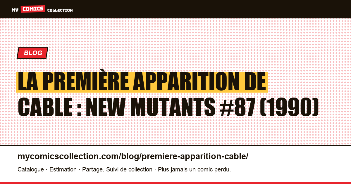 La première apparition de Cable : New Mutants #87 (1990) — illustration article