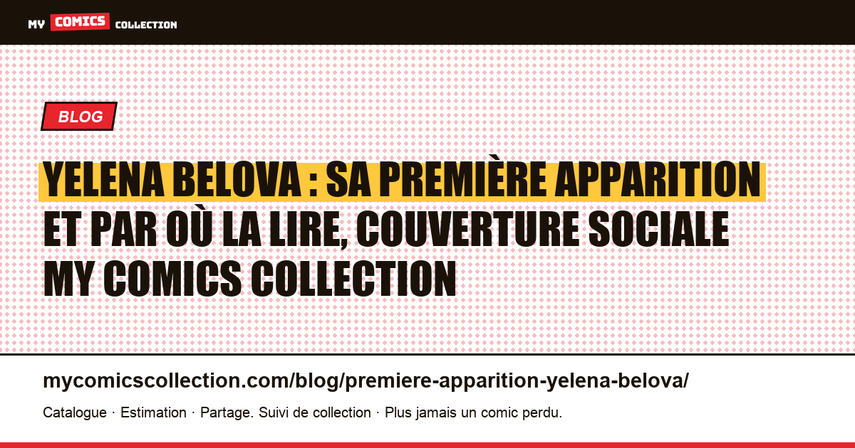 Yelena Belova : sa première apparition et par où la lire, illustration article
