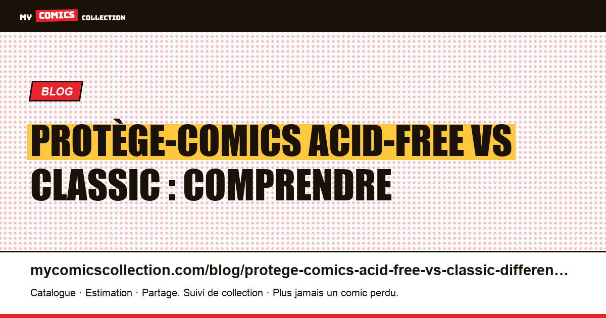 Protège-comics acid-free vs classic : comprendre la différence — illustration article