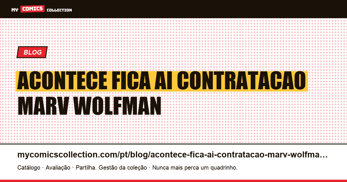 O que acontece, fica aí: a contratação de Marv Wolfman — ilustração do artigo