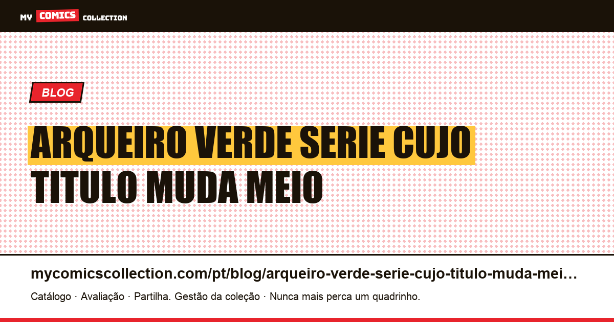 Arqueiro Verde: uma série cujo título muda no meio da corrida — ilustração do artigo