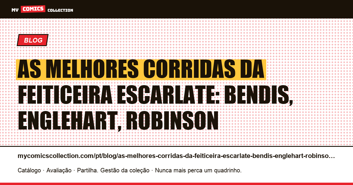 As melhores corridas da Feiticeira Escarlate: Bendis, Englehart, Robinson — ilustração do artigo