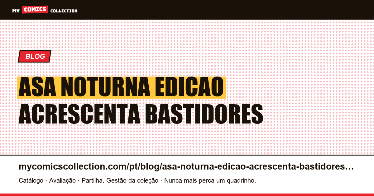 Asa Noturna: a edição que acrescenta bastidores à história — ilustração do artigo