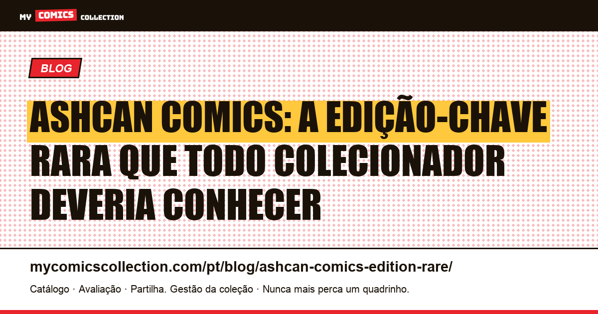 Ashcan comics: a edição rara que protegia copyrights antes de virar peça de colecionador, ilustração do artigo