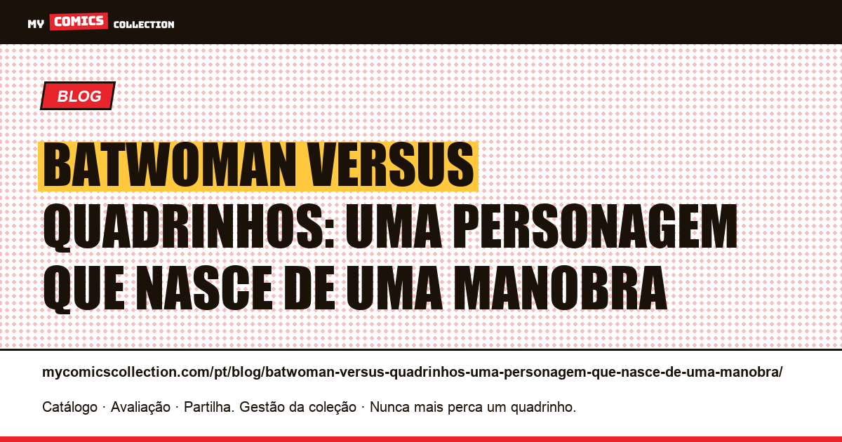 Batwoman versus quadrinhos: uma personagem que nasce de uma manobra — ilustração do artigo