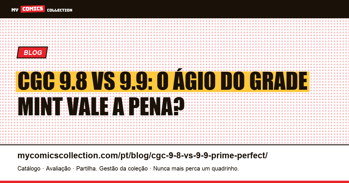 CGC 9.8 vs 9.9: o ágio do grade Mint realmente vale a pena?, ilustração do artigo