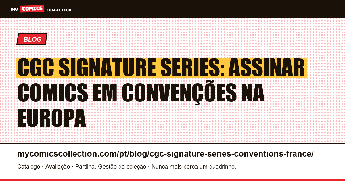 CGC Signature Series: como assinar seus comics em convenções na Europa, ilustração do artigo