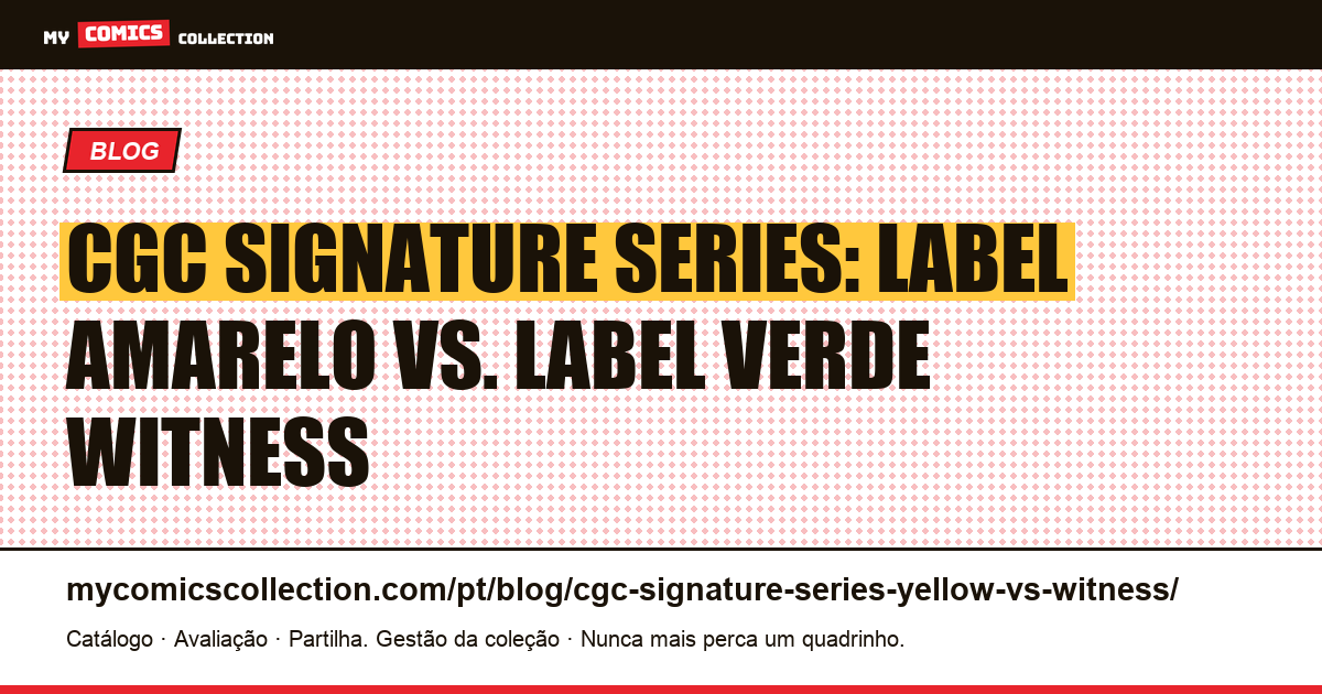 CGC Signature Series: label amarelo vs. label verde witness, ilustração do artigo