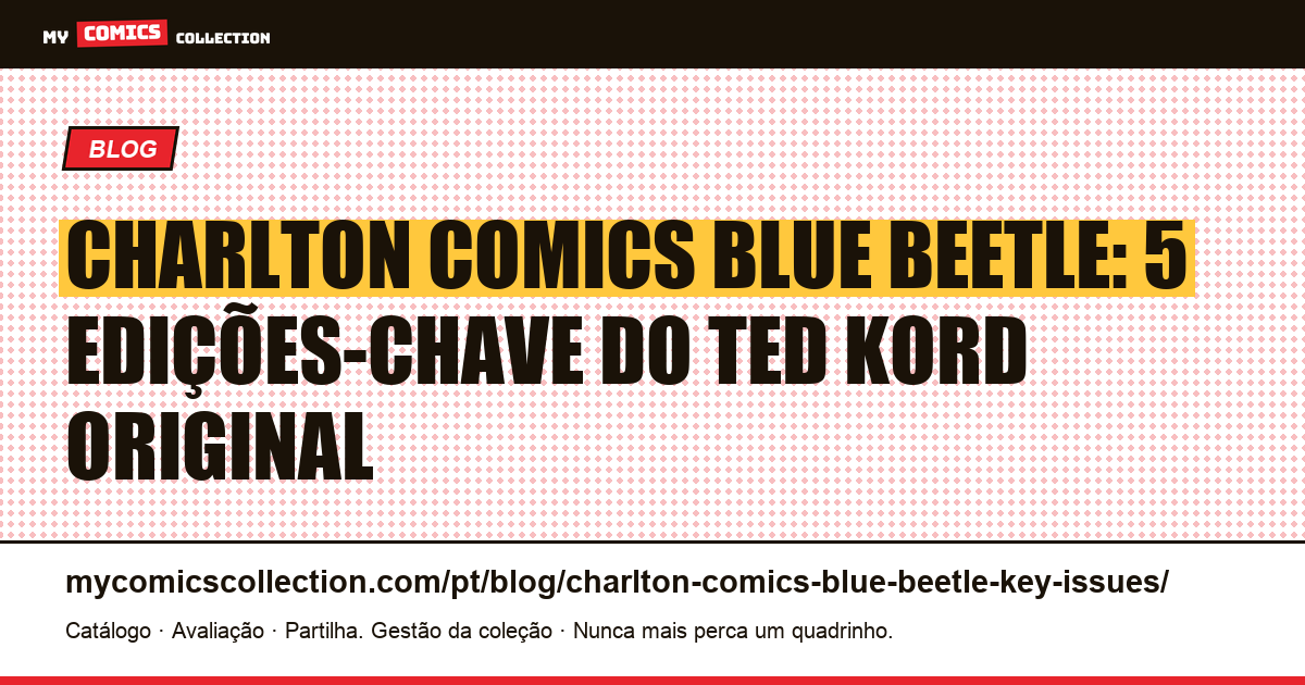 Charlton Comics Blue Beetle: 5 edições-chave do Ted Kord original, ilustração do artigo