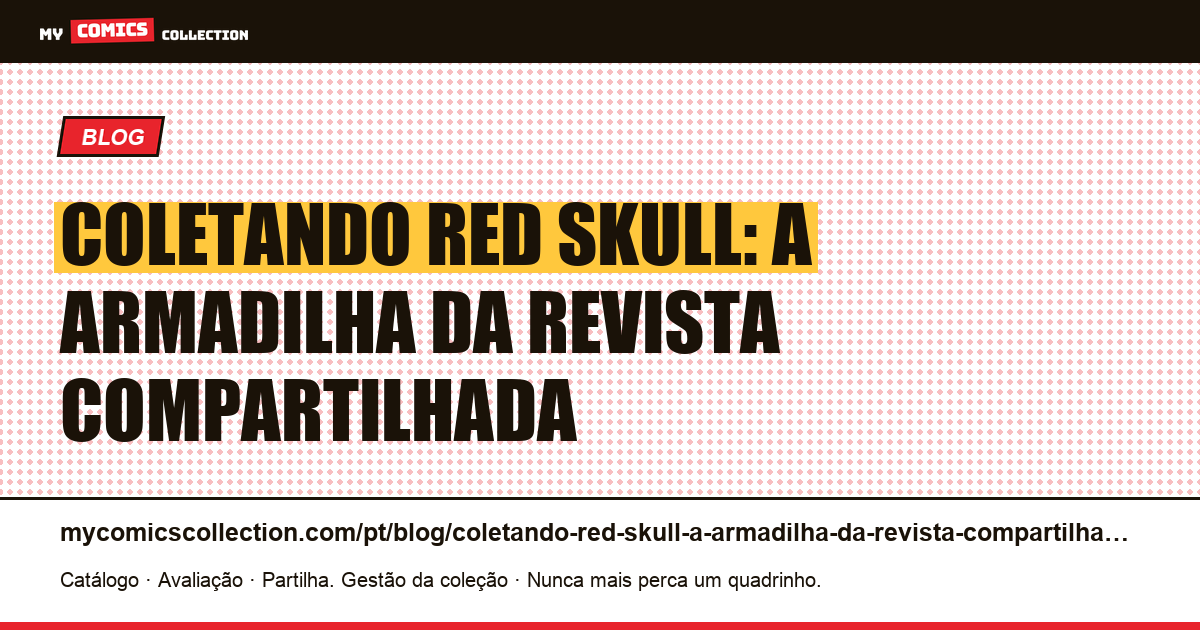 Coletando Red Skull: a armadilha da revista compartilhada — ilustração do artigo