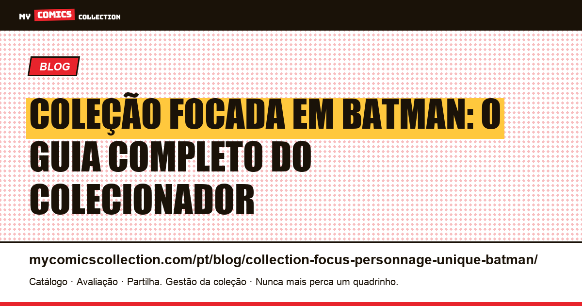 Coleção focada em um único personagem: Batman, ilustração do artigo