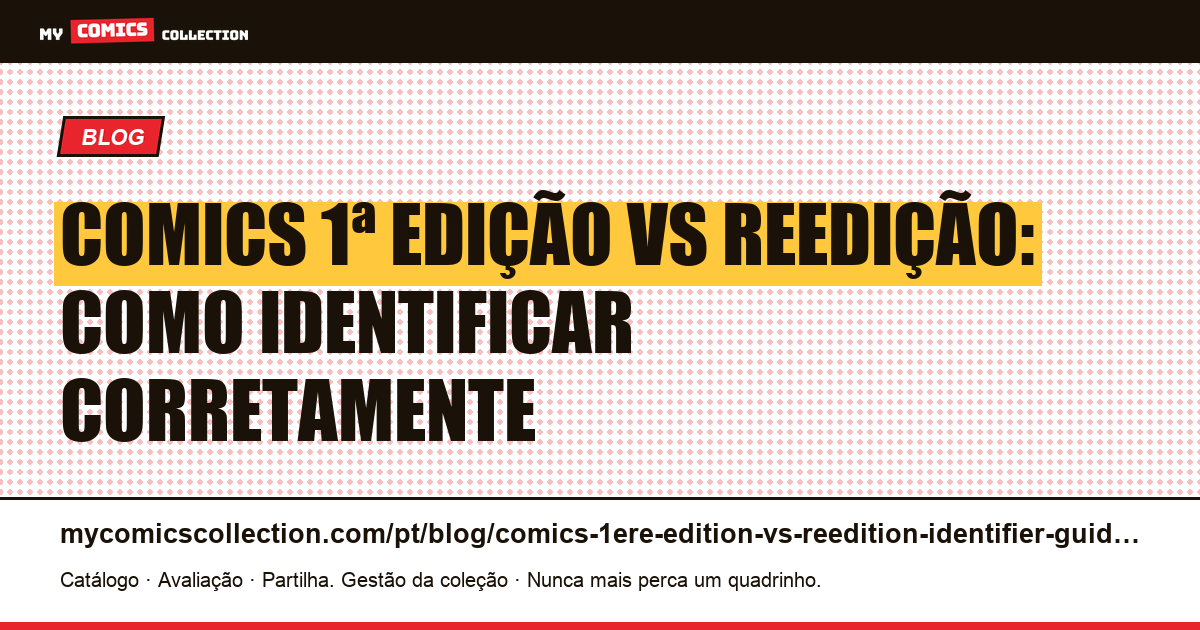 Comics 1ª edição vs reedição: guia completo de identificação, ilustração do artigo