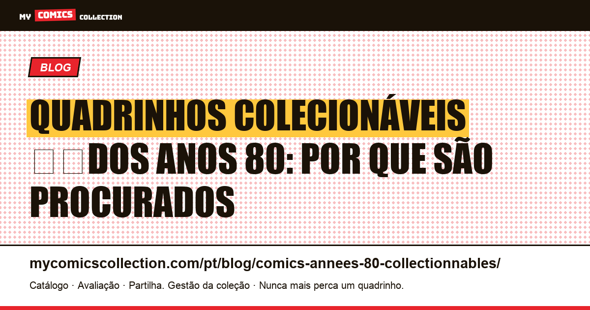 Quadrinhos colecionáveis ​​dos anos 80: por que são procurados, ilustração do artigo
