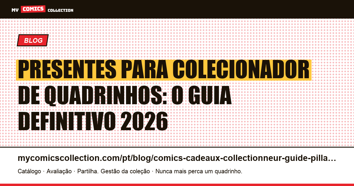 Presentes para colecionador de quadrinhos: o guia definitivo 2026, ilustração do artigo