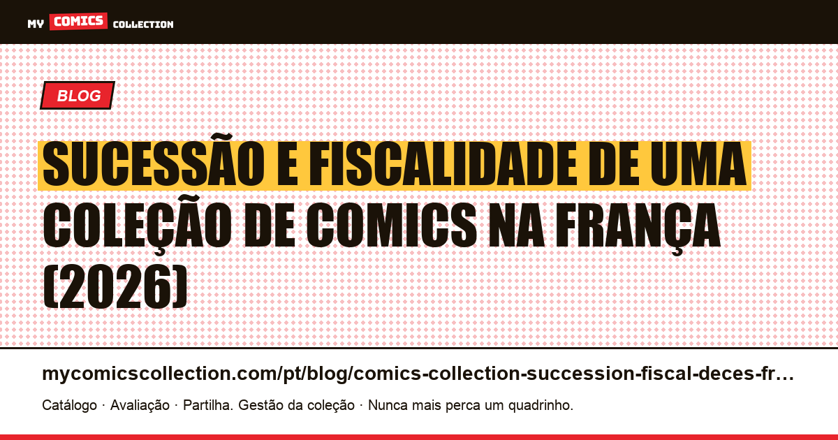 Sucessão e fiscalidade de uma coleção de quadrinhos na França: guia completo 2026, ilustração do artigo