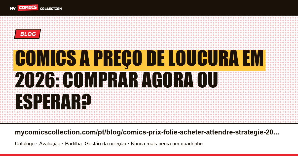 Comics a preço de loucura em 2026: comprar agora ou esperar? A estratégia, ilustração do artigo