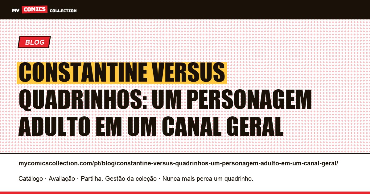 Constantine versus quadrinhos: um personagem adulto em um canal geral — ilustração do artigo