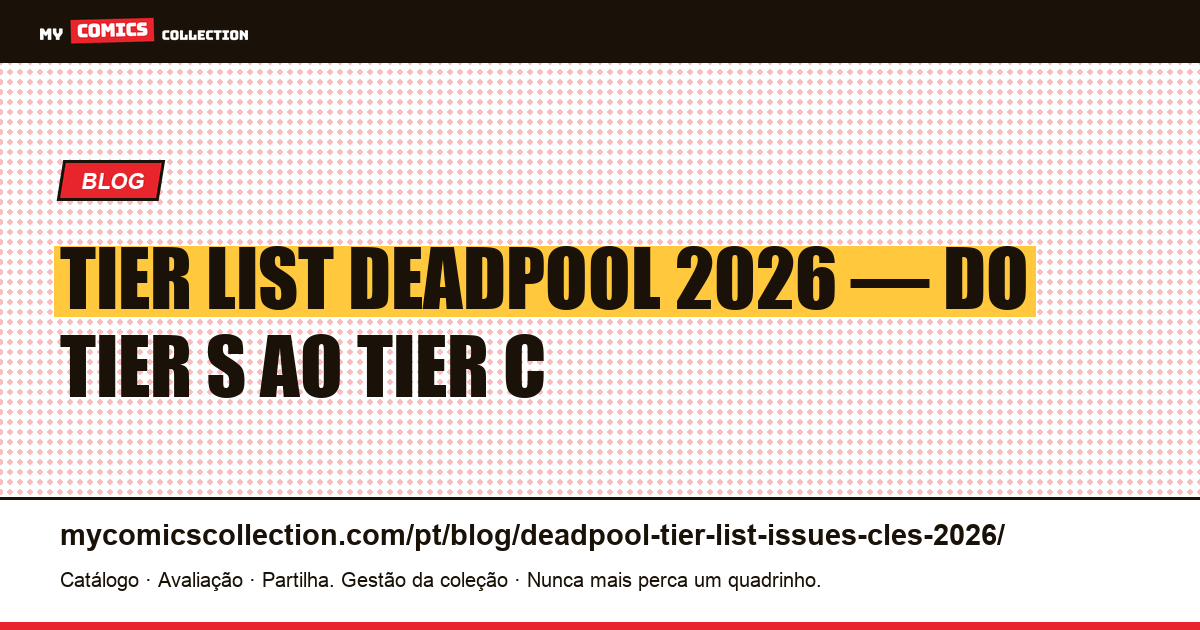 Tier List Deadpool 2026: as edições-chave por nível, de S a C, ilustração do artigo