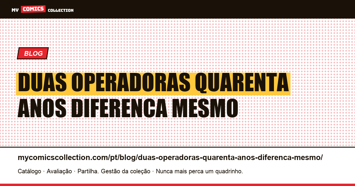 Duas operadoras, com quarenta anos de diferença, o mesmo preço — ilustração do artigo