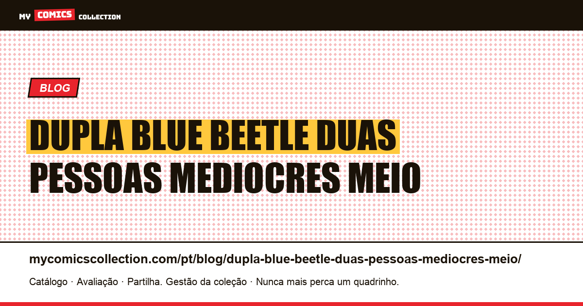 A dupla Blue Beetle: duas pessoas medíocres no meio de lendas — ilustração do artigo