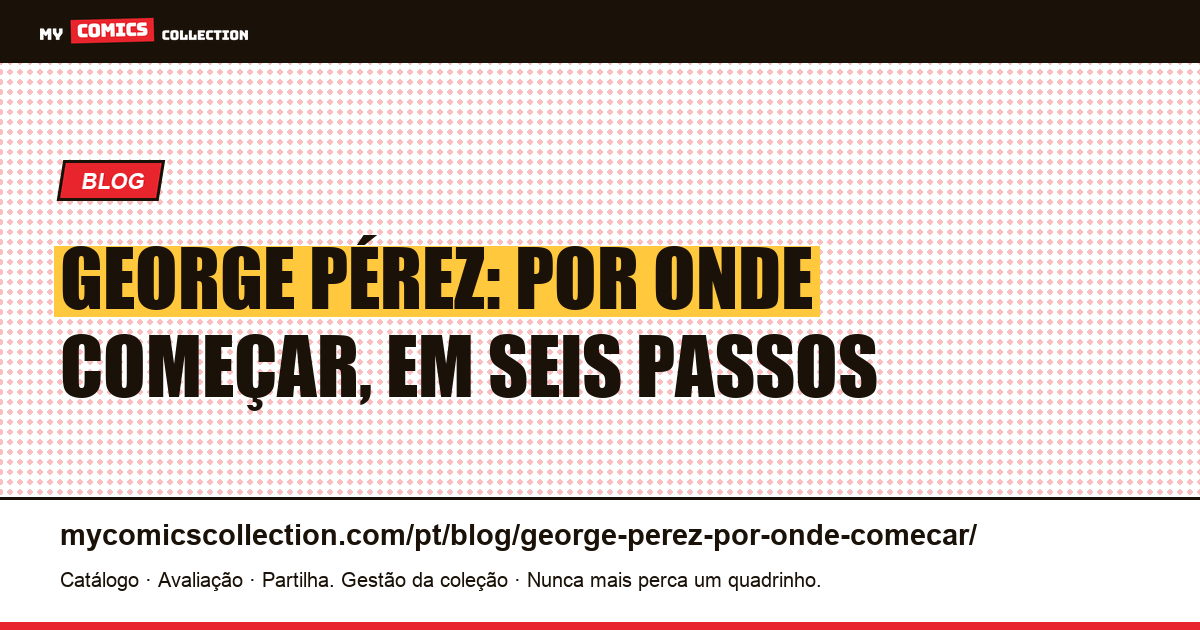 George Pérez: por onde começar, ordem e percurso de leitura, ilustração do artigo