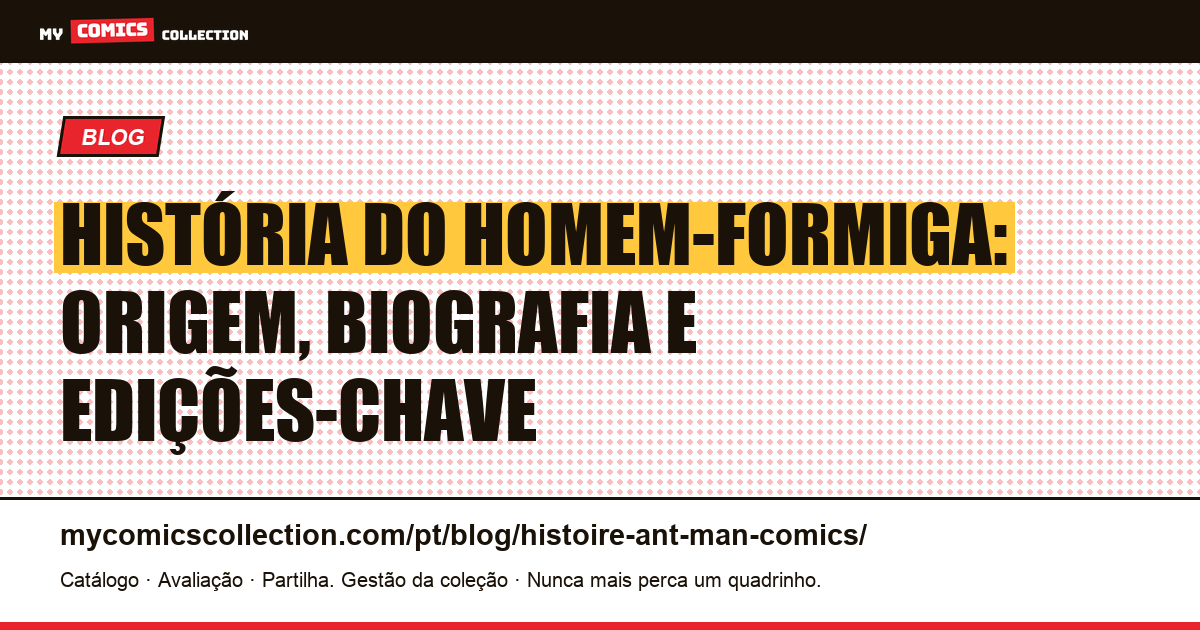 História do Homem-Formiga (Ant-Man): nascimento, biografia e edições-chave, ilustração do artigo