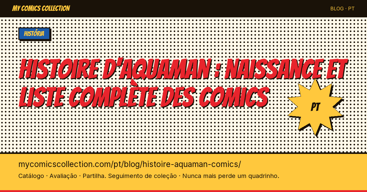 Histoire d'Aquaman : naissance et liste complète des comics — ilustração do artigo
