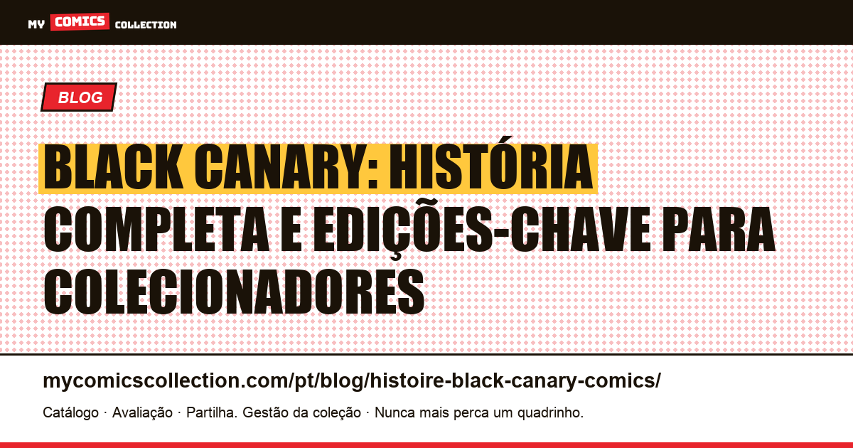 Black Canary : história completa, biografia e edições-chave, ilustração do artigo