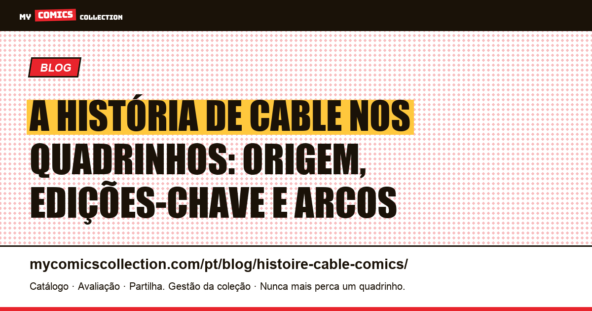 A história de Cable nos quadrinhos: biografia, edições-chave e cronologia, ilustração do artigo
