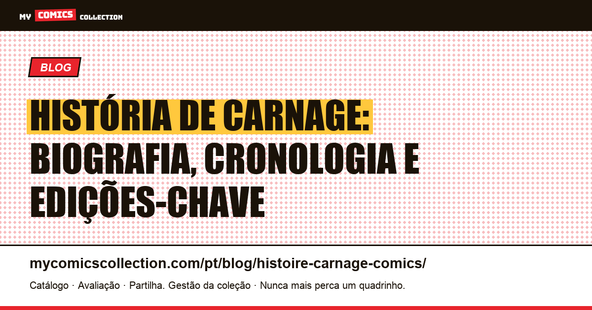 História de Carnage nos Quadrinhos: Biografia, Edições-Chave e Cronologia, ilustração do artigo