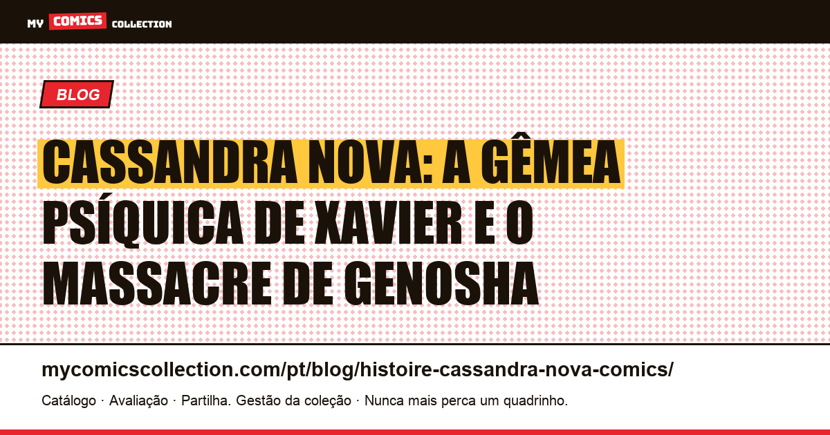 Cassandra Nova em quadrinhos: origem Mummudrai, massacre de Genosha e cotação 2026, ilustração do artigo