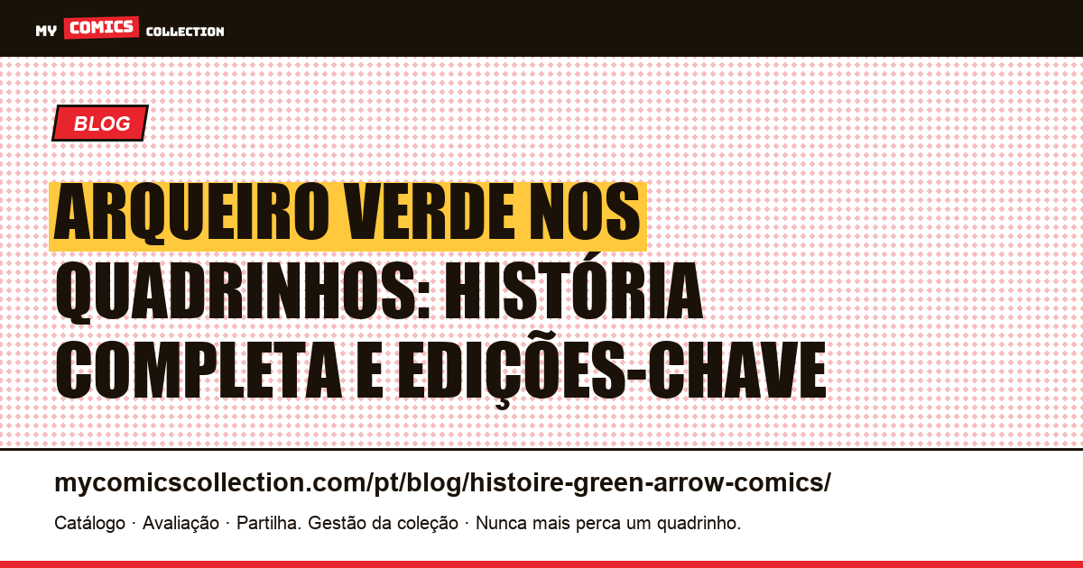 História do Arqueiro Verde nos quadrinhos: origem, biografia e edições-chave, ilustração do artigo