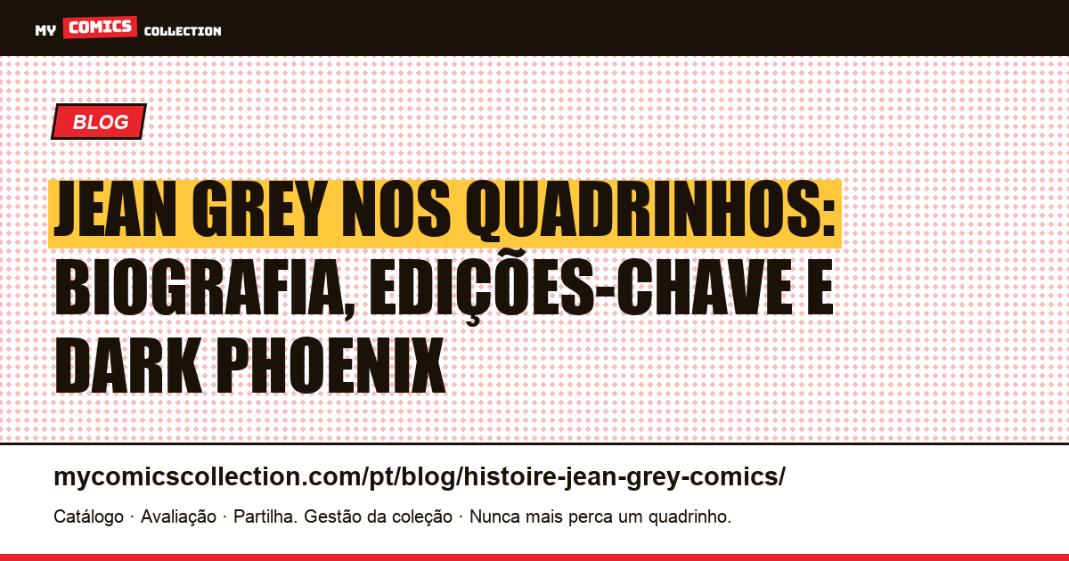 A história de Jean Grey nos quadrinhos: biografia, edições-chave e cronologia, ilustração do artigo