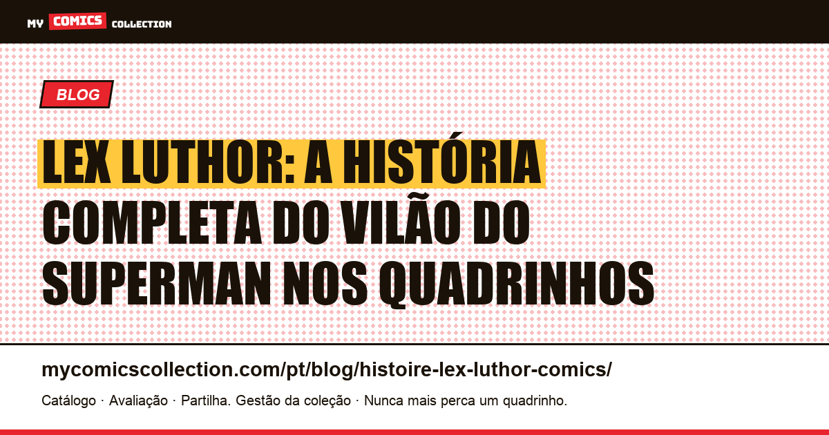 A História de Lex Luthor: Biografia, Cronologia e Edições-Chave, ilustração do artigo