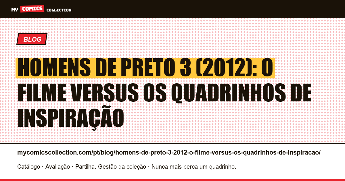 Homens de Preto 3 (2012): o filme versus os quadrinhos de inspiração — ilustração do artigo