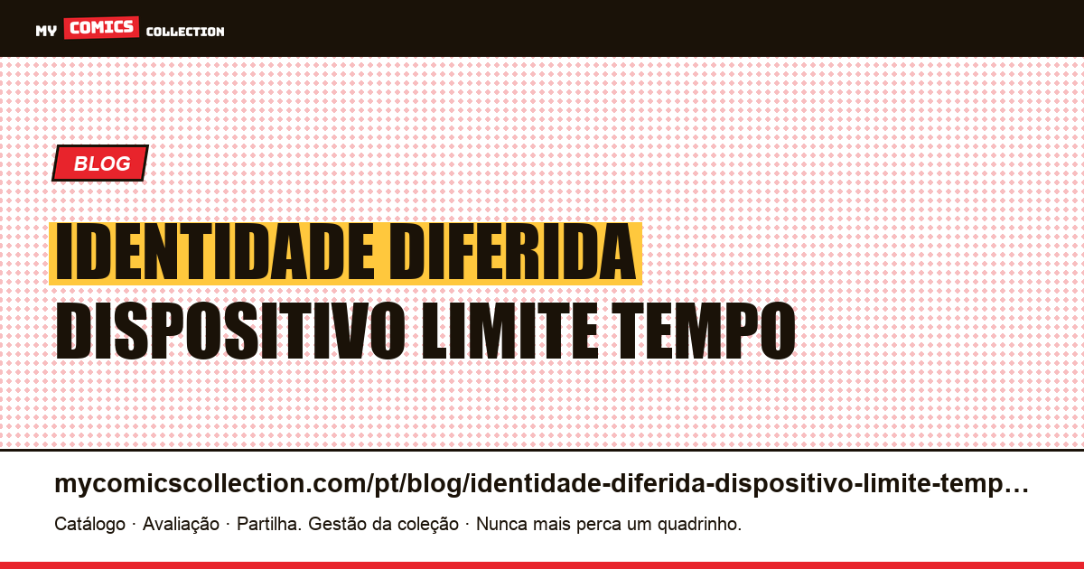 A identidade diferida é um dispositivo com limite de tempo — ilustração do artigo