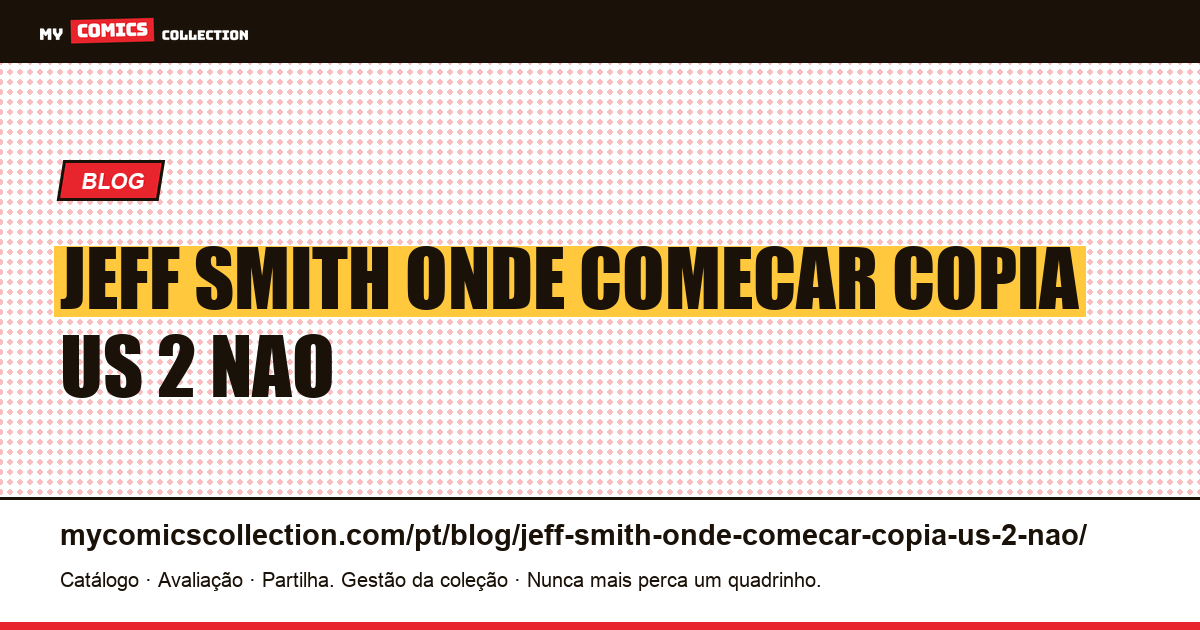 Jeff Smith: por onde começar e por que uma cópia de US$ 2 não é negócio — ilustração do artigo