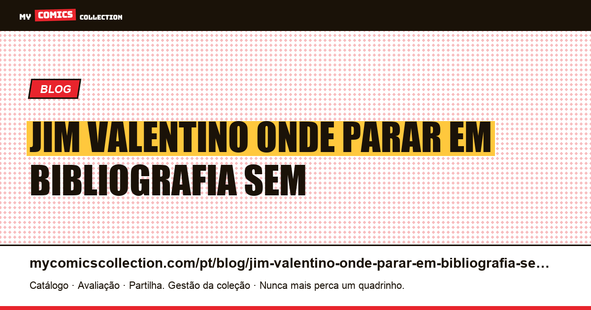 Jim Valentino: onde parar em uma bibliografia sem progressão — ilustração do artigo
