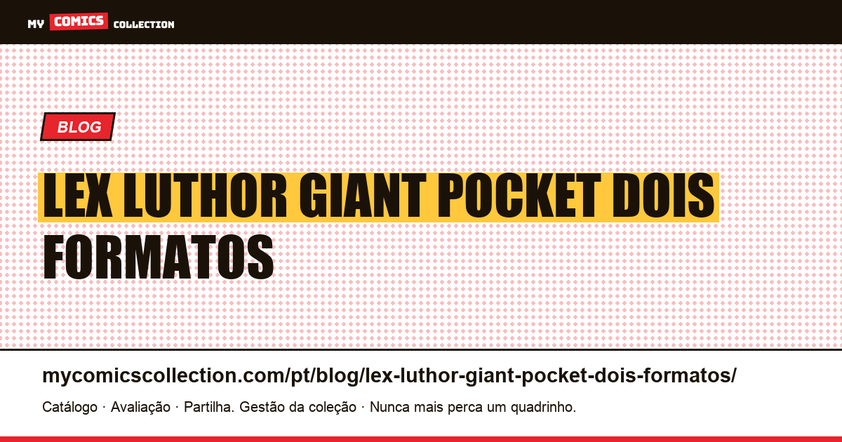 Lex Luthor: “Giant” e “Pocket”, dois formatos franceses, cada um com sua numeração — ilustração do artigo