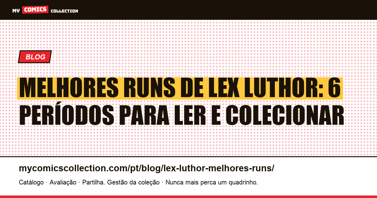 Os melhores runs de Lex Luthor: ranking dos seis períodos mais importantes, ilustração do artigo