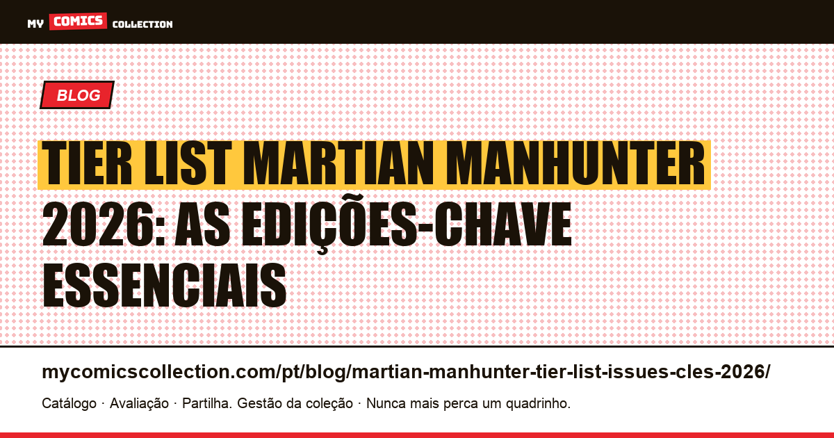 Tier list Martian Manhunter 2026: as edições-chave por nível de valorização, ilustração do artigo