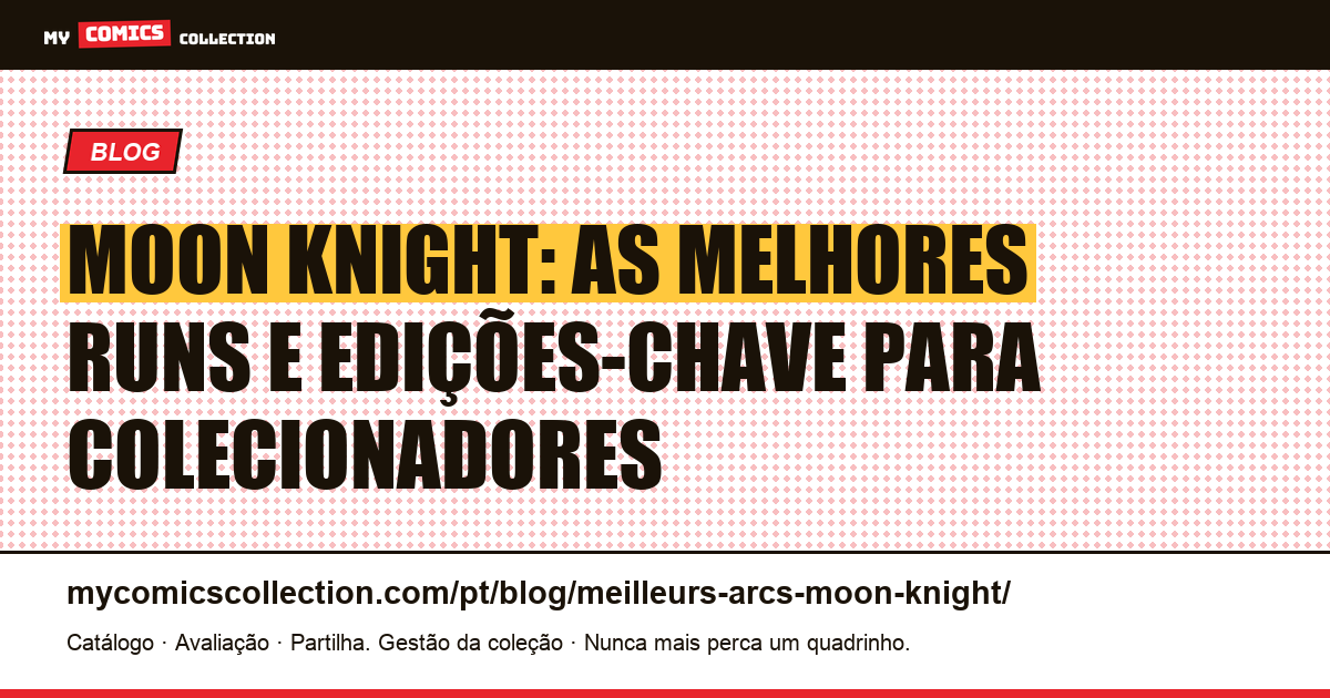 Melhores Runs de Moon Knight: Edições-Chave e Guia do Colecionador, ilustração do artigo