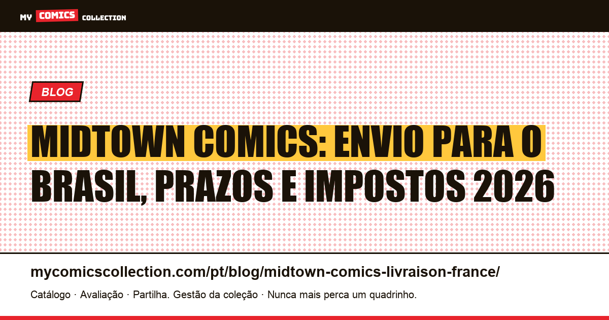 Midtown Comics: envio para o Brasil, prazos e impostos em 2026, ilustração do artigo