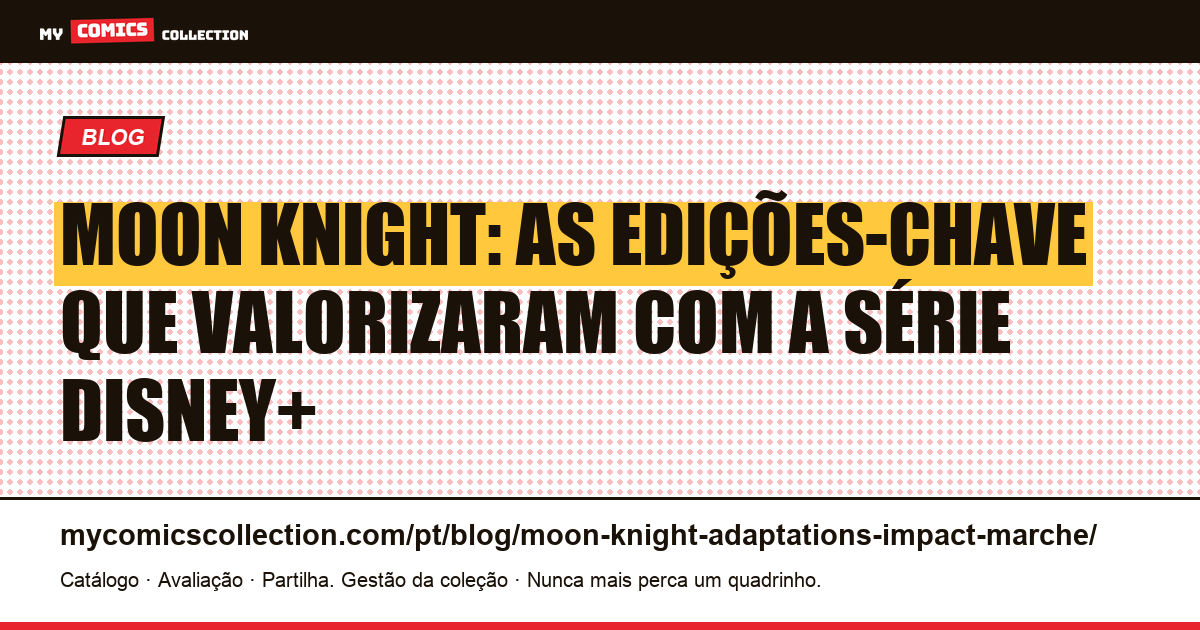 Moon Knight: as edições-chave e o impacto da série Disney+ no mercado, ilustração do artigo