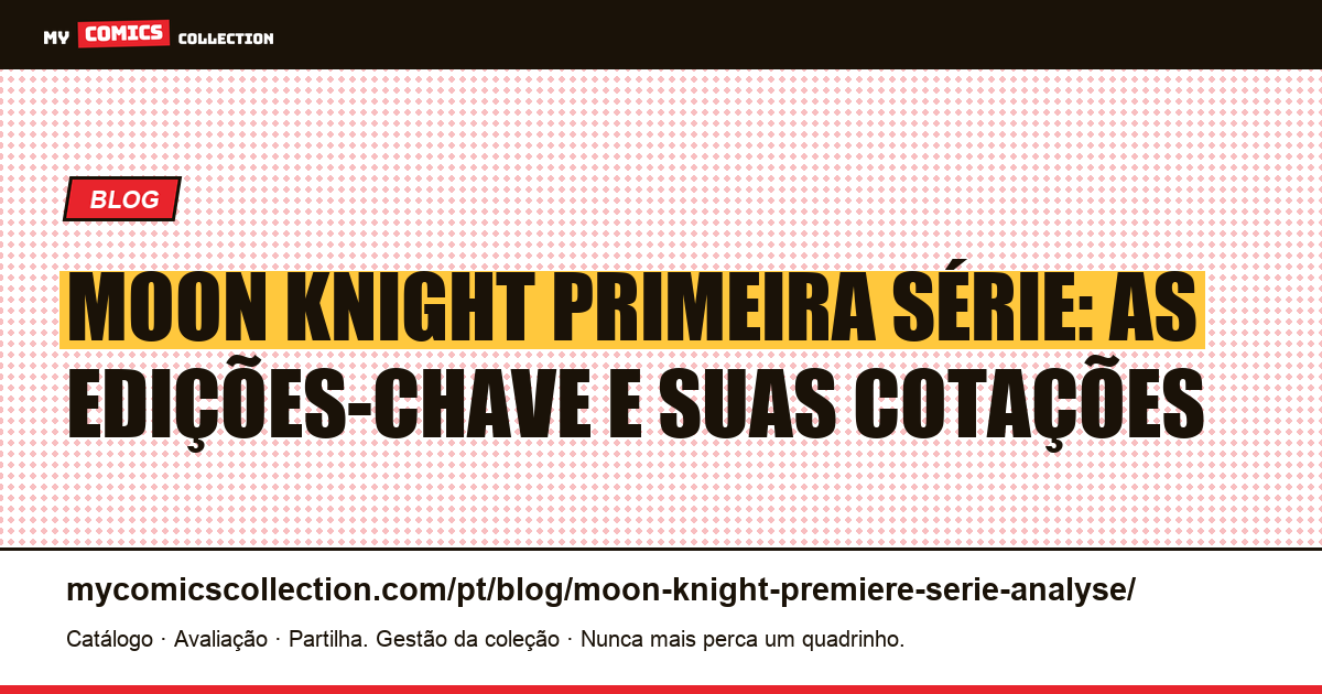 Moon Knight Primeira Série: Análise das Edições-Chave e Cotações, ilustração do artigo